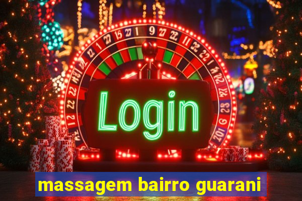 massagem bairro guarani